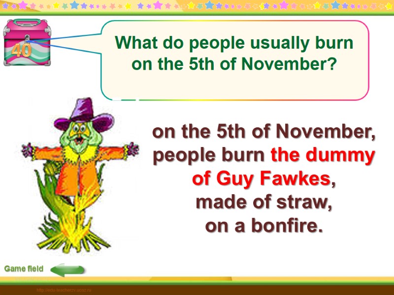 40  on the 5th of November,  people burn the dummy  of
